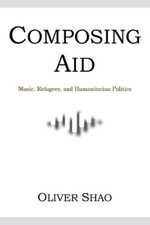 Composing Aid: Music, Refugees, and Humanitarian Politics