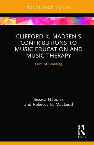 Clifford K. Madsen's Contributions to Music Education and Music Therapy: Love of Learning
