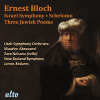 Bloch: Israel Symphony, Schelomo & Three Jewish Poems