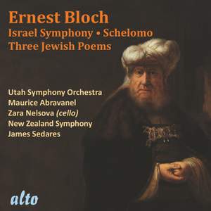 Bloch: Israel Symphony, Schelomo & Three Jewish Poems