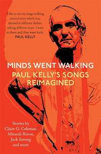 Minds Went Walking: Paul Kelly's Songs Reimagined