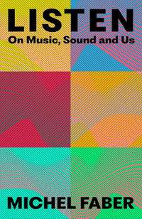 Listen: On Music, Sound and Us