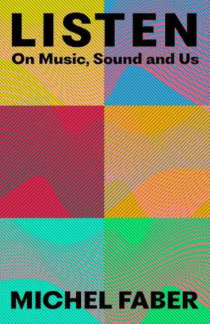 Listen: On Music, Sound and Us
