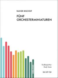 Bischof, R: Fünf Orchesterminiaturen