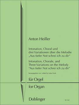 Heiller, A: Intonation, Choral und drei Variationen über die Melodie "Aus tiefer Not schrei ich zu dir"