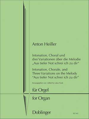 Heiller, A: Intonation, Choral und drei Variationen über die Melodie "Aus tiefer Not schrei ich zu dir"