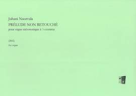 Juhani Nuorvala: Prélude non retouché for organ