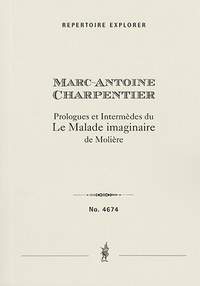 Charpentier, Marc-Antoine: Prologues et Intermèdes du ‘Le Malade Imaginaire’ de Molière