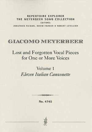 Meyerbeer, Giacomo: Lost and Forgotten Vocal Pieces for One or More Voices / Volume 1: Eleven Italian Canzonette