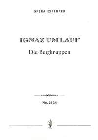 Umlauf, Ignaz: Die Bergknappen, National Singspiel in one act in four scenes