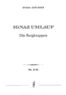Umlauf, Ignaz: Die Bergknappen, National Singspiel in one act in four scenes