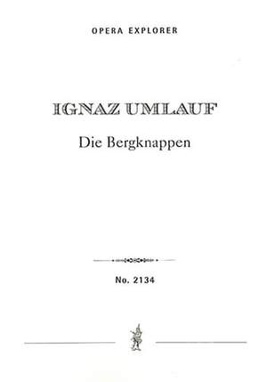 Umlauf, Ignaz: Die Bergknappen, National Singspiel in one act in four scenes