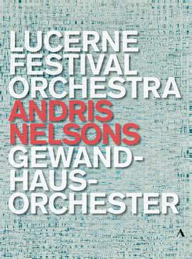 Andris Nelsons - Lucerne Festival Orchestra, Gewandhausorchester