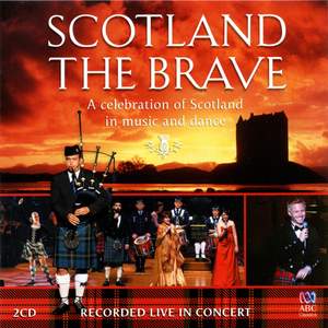 Scotland the Brave - A Celebration of Scotland in Music and Dance