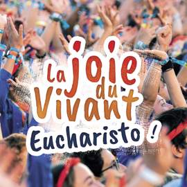 La joie du Vivant - Eucharisto !
