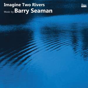 Imagine Two Rivers: Music by Barry Seaman