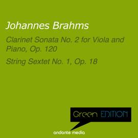 Green Edition - Brahms: Clarinet Sonata No. 2 for Viola and Piano, Op. 120 & String Sextet No. 1, Op. 18