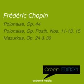 Green Edition - Chopin: Polonaises & Mazurkas, Op. 24 & 30