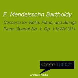 Green Edition - Mendelssohn: Concerto for Violin, Piano, and Strings & Piano Quartet No. 1, Op. 1 MWV Q11
