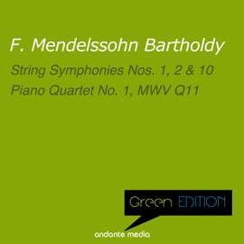 Green Edition - Mendelssohn: String Symphonies Nos. 1, 2, 10 & Piano Quartet No. 1, MWV Q11