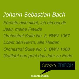 Green Edition - Bach: O Jesu Christ, mein's Lebens Licht, BWV 118 & Orchestral Suites Nos. 2, 3