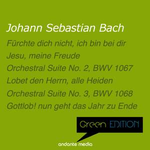 Green Edition - Bach: O Jesu Christ, mein's Lebens Licht, BWV 118 & Orchestral Suites Nos. 2, 3