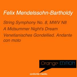 Orange Edition - Mendelssohn: String Symphony No. 8, MWV N8 & A Midsummer Night's Dream