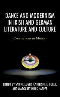 Dance and Modernism in Irish and German Literature and Culture: Connections in Motion