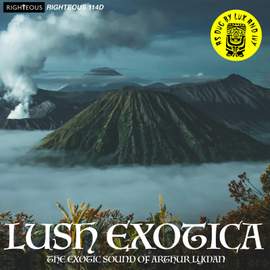 Lush Exotica - the Exotic Sound of Arthur Lyman