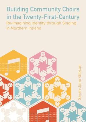 Building Community Choirs in the Twenty-First Century: Re-imagining Identity through Singing in Northern Ireland