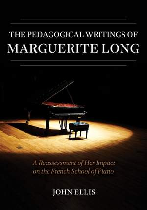The Pedagogical Writings of Marguerite Long – A Reassessment of Her Impact on the French School of Piano