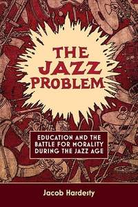 The Jazz Problem: Education and the Battle for Morality during the Jazz Age
