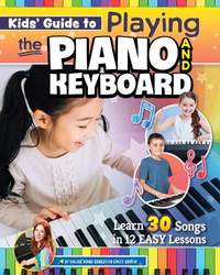 Kids’ Guide to Playing the Piano and Keyboard: Learn 30 Songs in 7 Easy Lessons