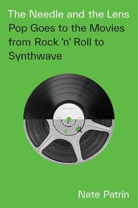 The Needle and the Lens: Pop Goes to the Movies from Rock 'n' Roll to Synthwave