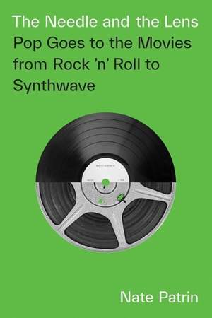 The Needle and the Lens: Pop Goes to the Movies from Rock 'n' Roll to Synthwave