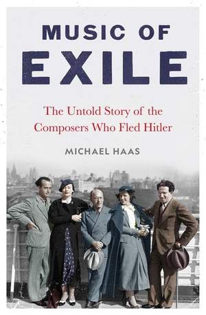 Music of Exile: The Untold Story of the Composers who Fled Hitler