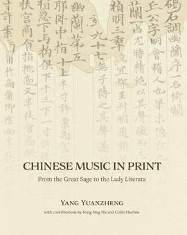 Chinese Music in Print: From the Great Sage to the Lady Literata