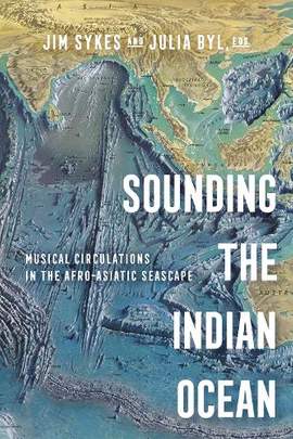 Sounding the Indian Ocean: Musical Circulations in the Afro-Asiatic Seascape
