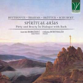 Beethoven, Brahms, Britten, Schubert: Spiritual Arias (Piety and Beauty in Dialogue with Bach)