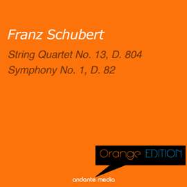 Orange Edition - Schubert: String Quartet No. 13, D. 804 & Symphony No. 1, D. 82