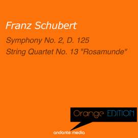 Orange Edition - Schubert: Symphony No. 2, D. 125 & String Quartet No. 13 'Rosamunde'