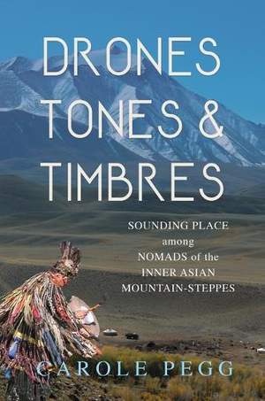 Drones, Tones, and Timbres: Sounding Place among Nomads of the Inner Asian Mountain-Steppes