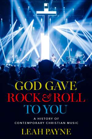 God Gave Rock and Roll to You A History of Contemporary Christian Music