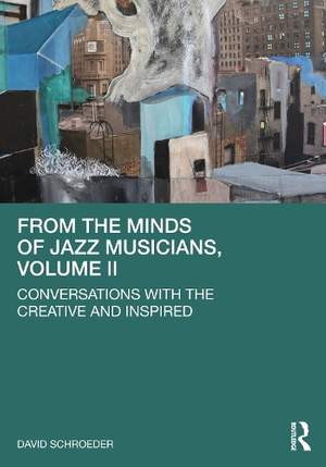From the Minds of Jazz Musicians, Volume II: Conversations with the Creative and Inspired