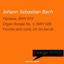 Orange Edition - Bach: Fantasia, BWV 572 & Organ Sonata No. 4, BWV 528