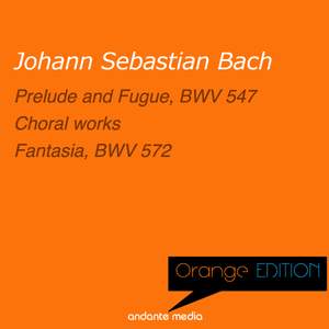 Orange Edition - Bach: Prelude and Fugue, BWV 547 & Choral works