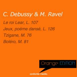 Orange Edition - Debussy & Ravel: Le roi Lear, L. 107 & Tzigane, M. 76