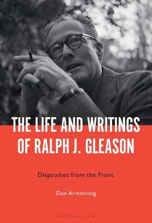 The Life and Writings of Ralph J. Gleason: Dispatches from the Front