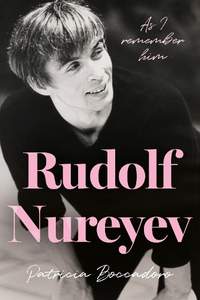 Rudolf Nureyev: As I remember him