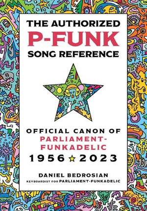 The Authorized P-Funk Song Reference: Official Canon of Parliament-Funkadelic, 1956-2023